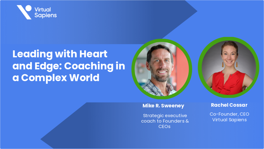 Leading with Heart and Edge: Coaching in a Complex World​